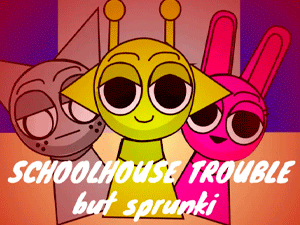 Sprunki Schoolhouse Trouble